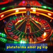 plataforma amor pg vip